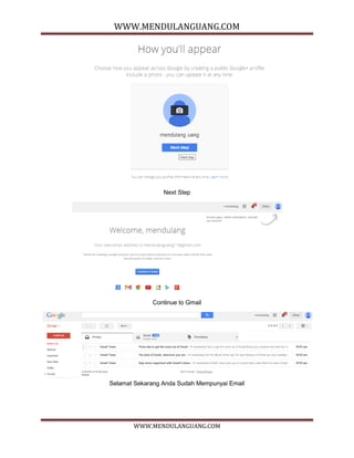 WWW.MENDULANGUANG.COM
WWW.MENDULANGUANG.COM
Next Step
Continue to Gmail
Selamat Sekarang Anda Sudah Mempunyai Email
 