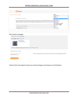 WWW.MENDULANGUANG.COM
WWW.MENDULANGUANG.COM
Klik Lanjutkan ke Blogger
Setelah di klik maka langkah selanjutnya membuat blogspot anda dengan cara klik Blog Baru
 