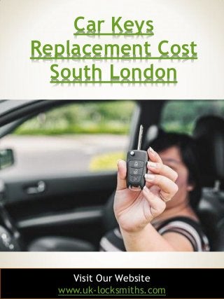 1
Car Keys
Replacement Cost
South London
Visit Our Website
www.uk-locksmiths.com
 