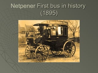Netpener First bus in history
          (1895)
 