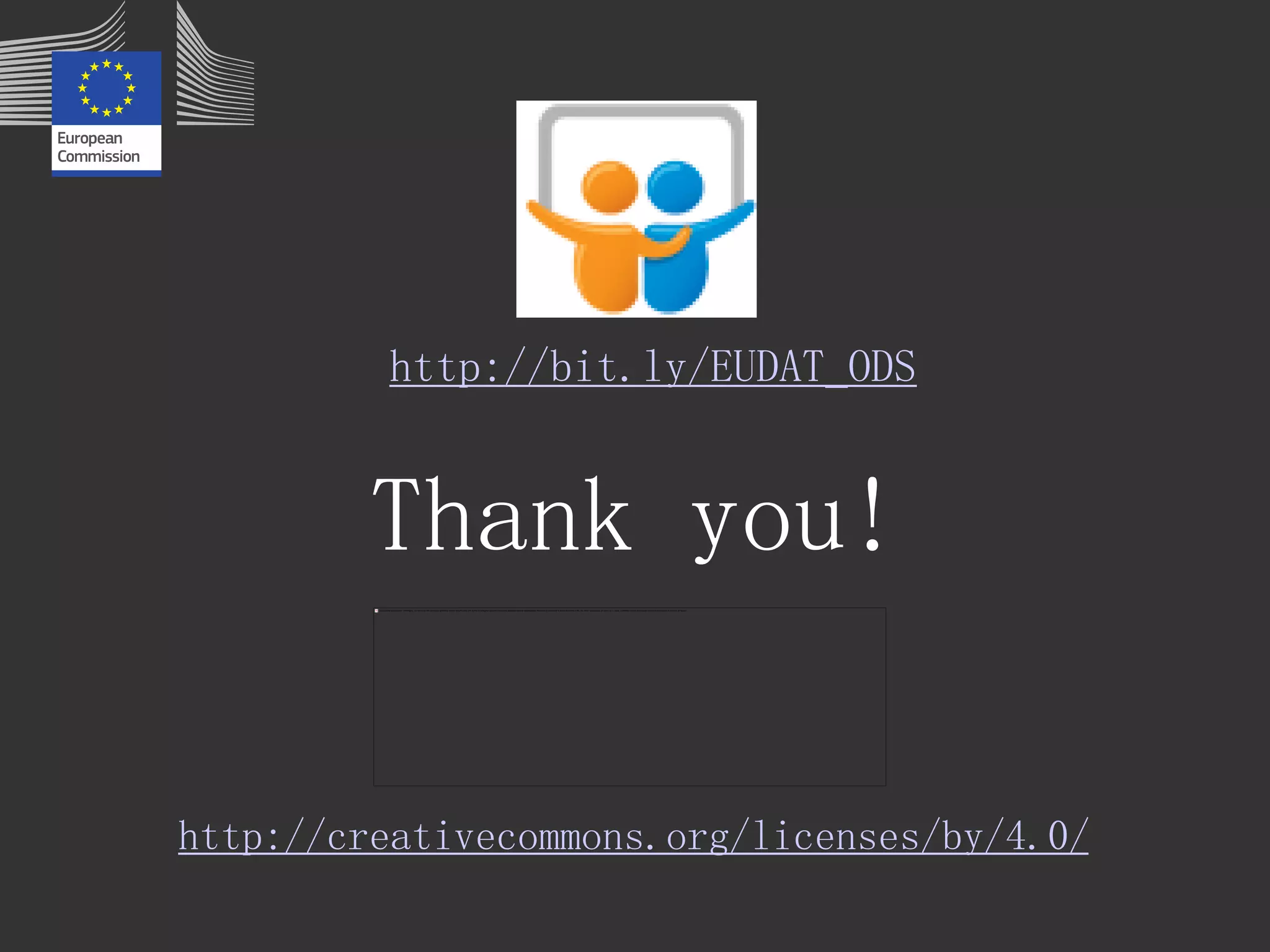 Thank you! 
http://bit.ly/EUDAT_ODS 
http://creativecommons.org/licenses/by/4.0/ 
