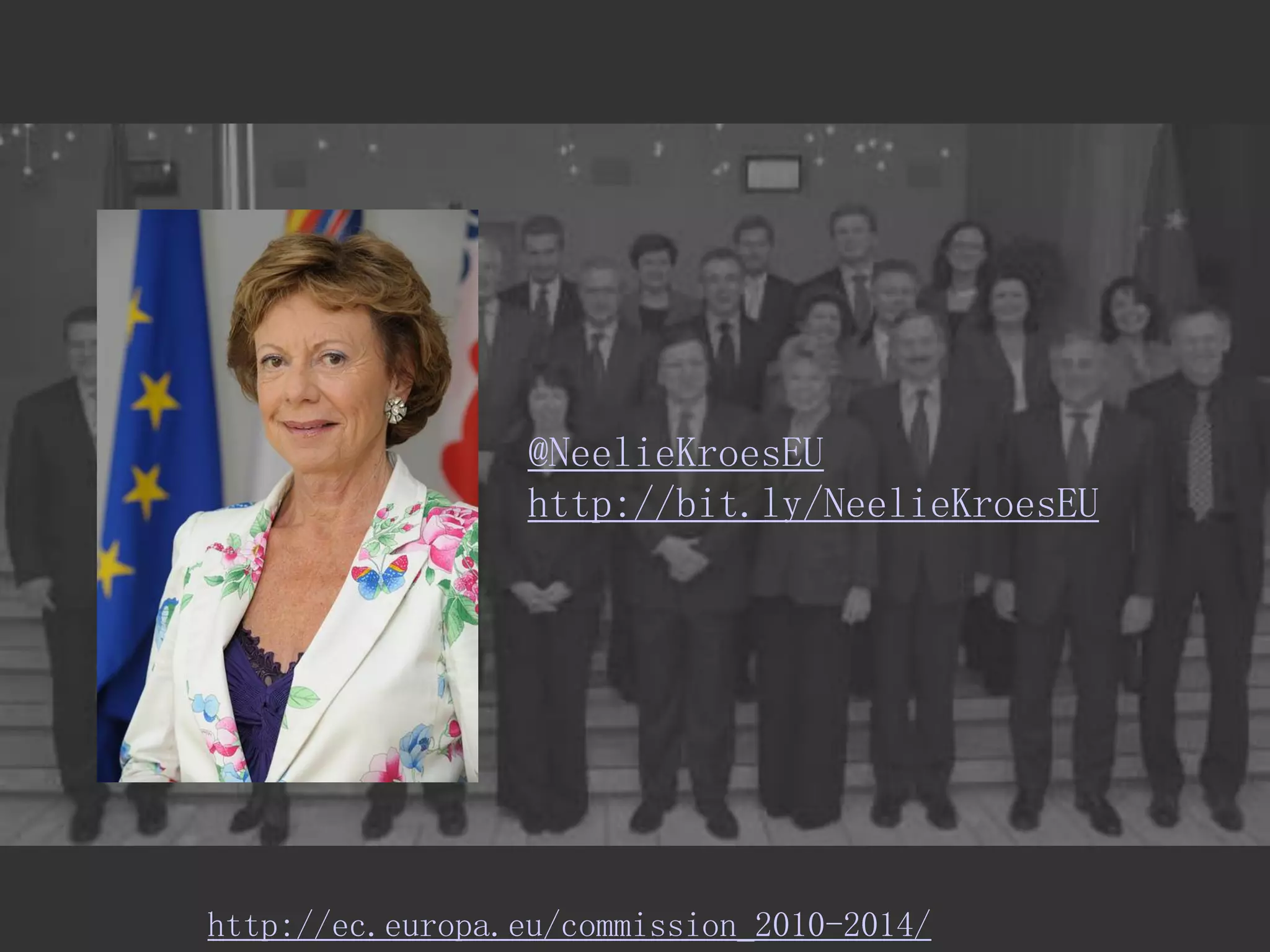 @NeelieKroesEU 
http://bit.ly/NeelieKroesEU 
http://ec.europa.eu/commission_2010-2014/  