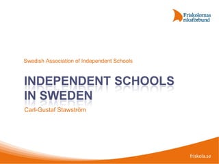 Carl-Gustaf Stawström Swedish Association of Independent Schools 
