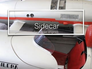 Sidecar
Passenger engines
 