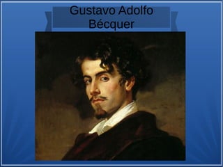 Gustavo Adolfo
Bécquer
 
