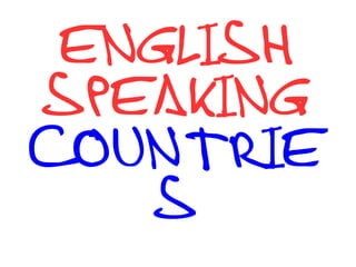 ENGLISH
SPEAKING
COUNTRIE
S
 