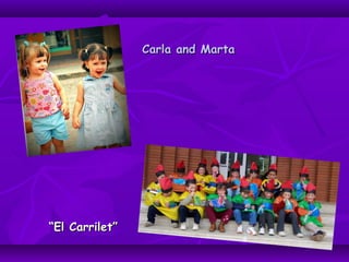 Carla and MartaCarla and Marta
““El Carrilet”El Carrilet”
 