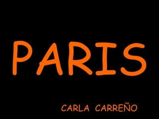 PARIS
CARLA CARREÑO
 