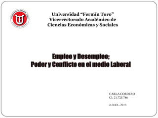 Universidad “Fermín Toro”
Vicerrectorado Académico de
Ciencias Económicas y Sociales
CARLA CORDERO
CI: 21.725.786
JULIO - 2013
 