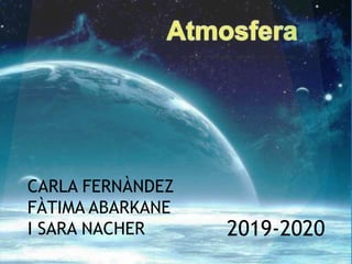 CARLA FERNÀNDEZ
FÀTIMA ABARKANE
I SARA NACHER 2019-2020
 