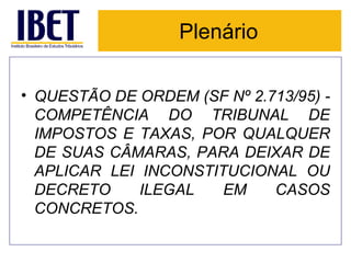 Plenário QUESTÃO DE ORDEM (SF Nº 2.713/95) - COMPETÊNCIA DO TRIBUNAL DE IMPOSTOS E TAXAS, POR QUALQUER DE SUAS CÂMARAS, PARA DEIXAR DE APLICAR LEI INCONSTITUCIONAL OU DECRETO ILEGAL EM CASOS CONCRETOS.   