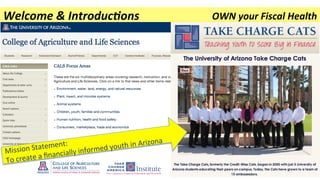 Mission	
  Statement:	
  	
  
To	
  create	
  a	
  ﬁnancially	
  informed	
  youth	
  in	
  Arizona	
  
Welcome	
  &	
  Introduc(ons 	
   	
   	
   	
  	
   OWN	
  your	
  Fiscal	
  Health	
  
 