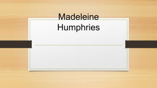 Madeleine
Humphries
 