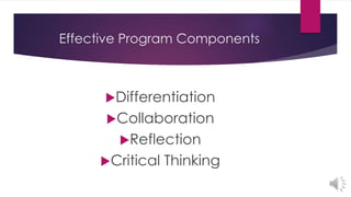 Effective Program Components
Differentiation
Collaboration
Reflection
Critical Thinking
 