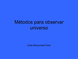 Métodos para observar universo Carla Miramontes Freire 