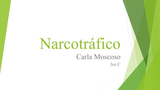 Narcotráfico
Carla Moscoso
3ro C
 