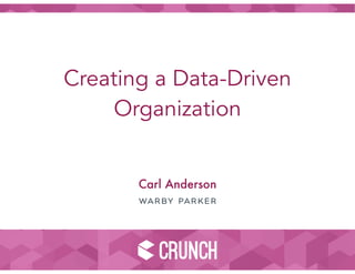 Creating a Data-Driven
Organization
Carl Anderson
 