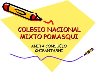 COLEGIO NACIONAL MIXTO POMASQUI ANITA CONSUELO CHIPANTASHI 
