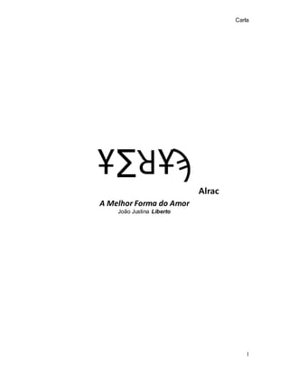 Carla
1
¥∑ꓤ¥ϡ
Alrac
A Melhor Forma do Amor
João Justina Liberto
 