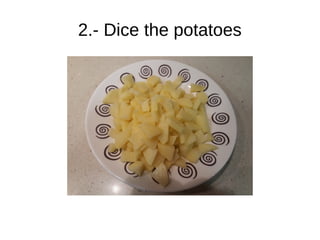 2.- Dice the potatoes
 