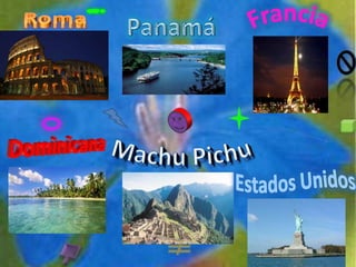 RomaPanamáFranciaMachu PichuDominicanaEstados Unidos