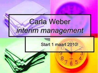 Carla Weber interim management Start 1 maart 2010! 