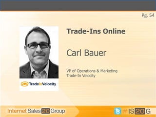 Pg. 54


Trade-Ins Online


Carl Bauer
VP of Operations & Marketing
Trade-In Velocity
 
