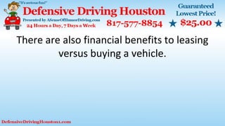 There are also financial benefits to leasing
versus buying a vehicle.
 