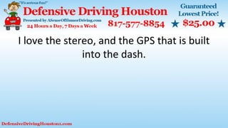 I love the stereo, and the GPS that is built
into the dash.
 
