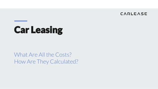 Car Leasing What Are All the Costs? How Are They Calculated