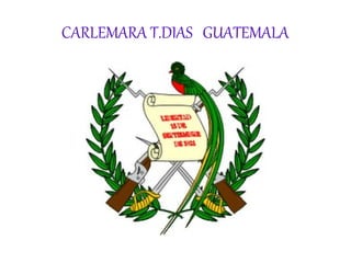 CARLEMARA T.DIAS GUATEMALA
 