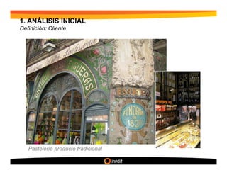 1. ANÁLISIS INICIAL
Definición: Cliente




   Pastelería producto tradicional
 