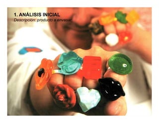 1. ANÁLISIS INICIAL
Descripción: producto a envasar
 