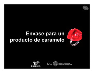 Envase para un
producto de caramelo
 