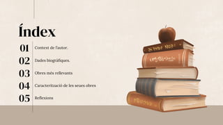 Índex
01 Context de l’autor.
02 Dades biogràfiques.
03 Obres més rellevants
04 Caracterització de les seues obres
05 Reflexions
 
