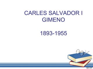 CARLES SALVADOR I
GIMENO
1893-1955
 
