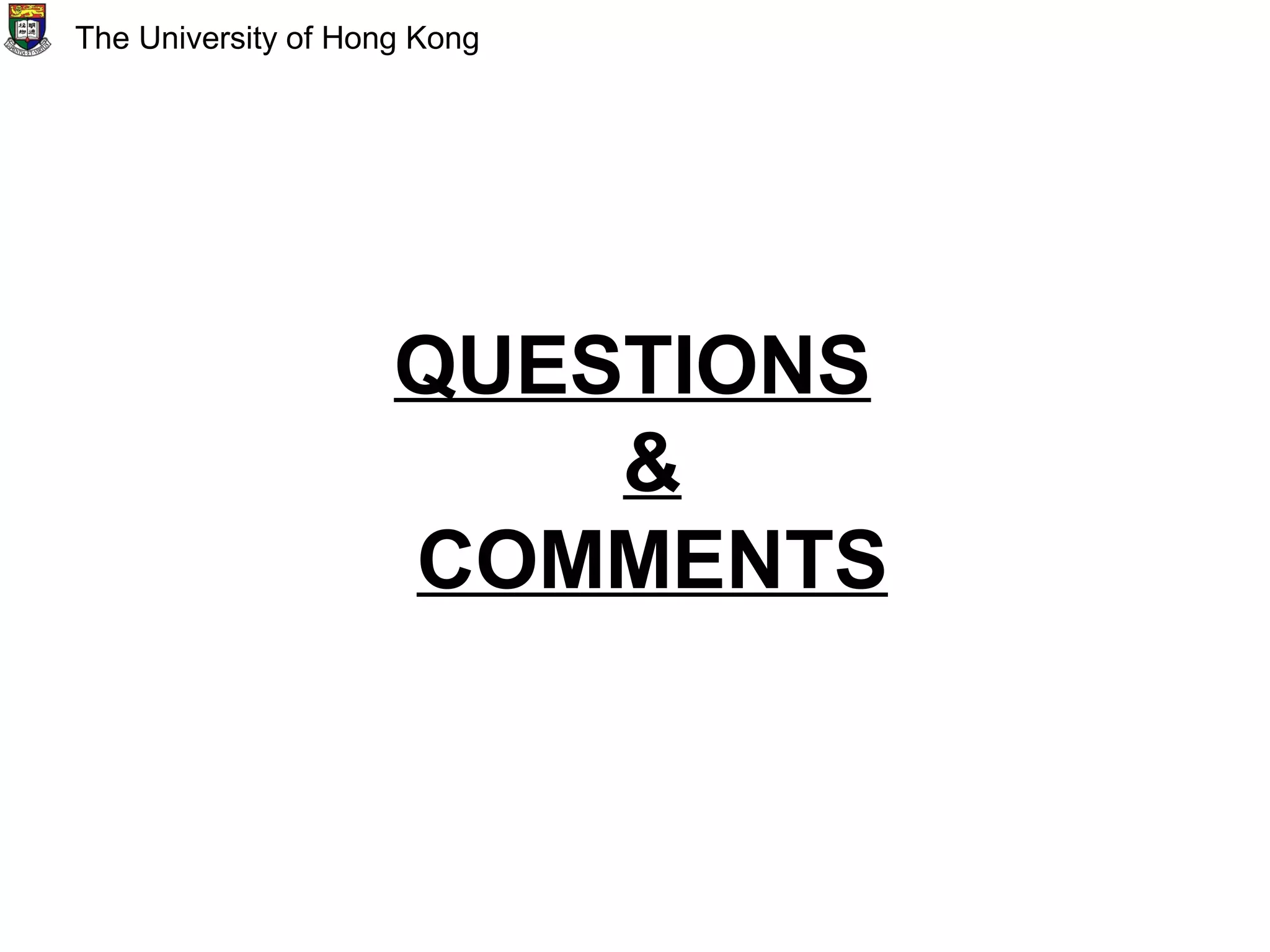 QUESTIONS
&
COMMENTS
The University of Hong Kong
 
