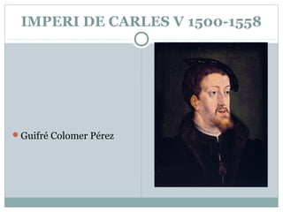 IMPERI DE CARLES V 1500-1558

Guifré Colomer Pérez

 