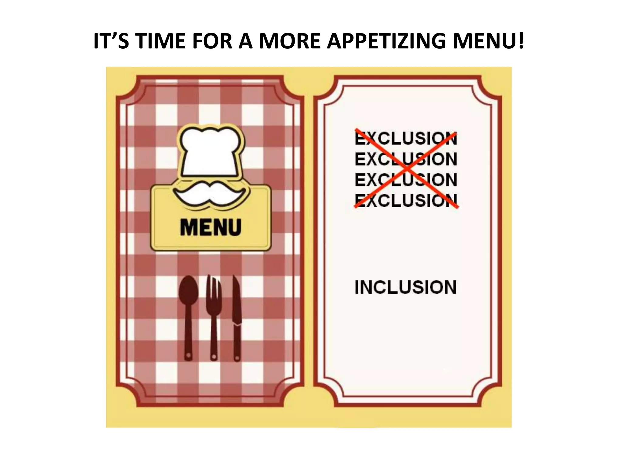 IT’S TIME FOR A MORE APPETIZING MENU!
 