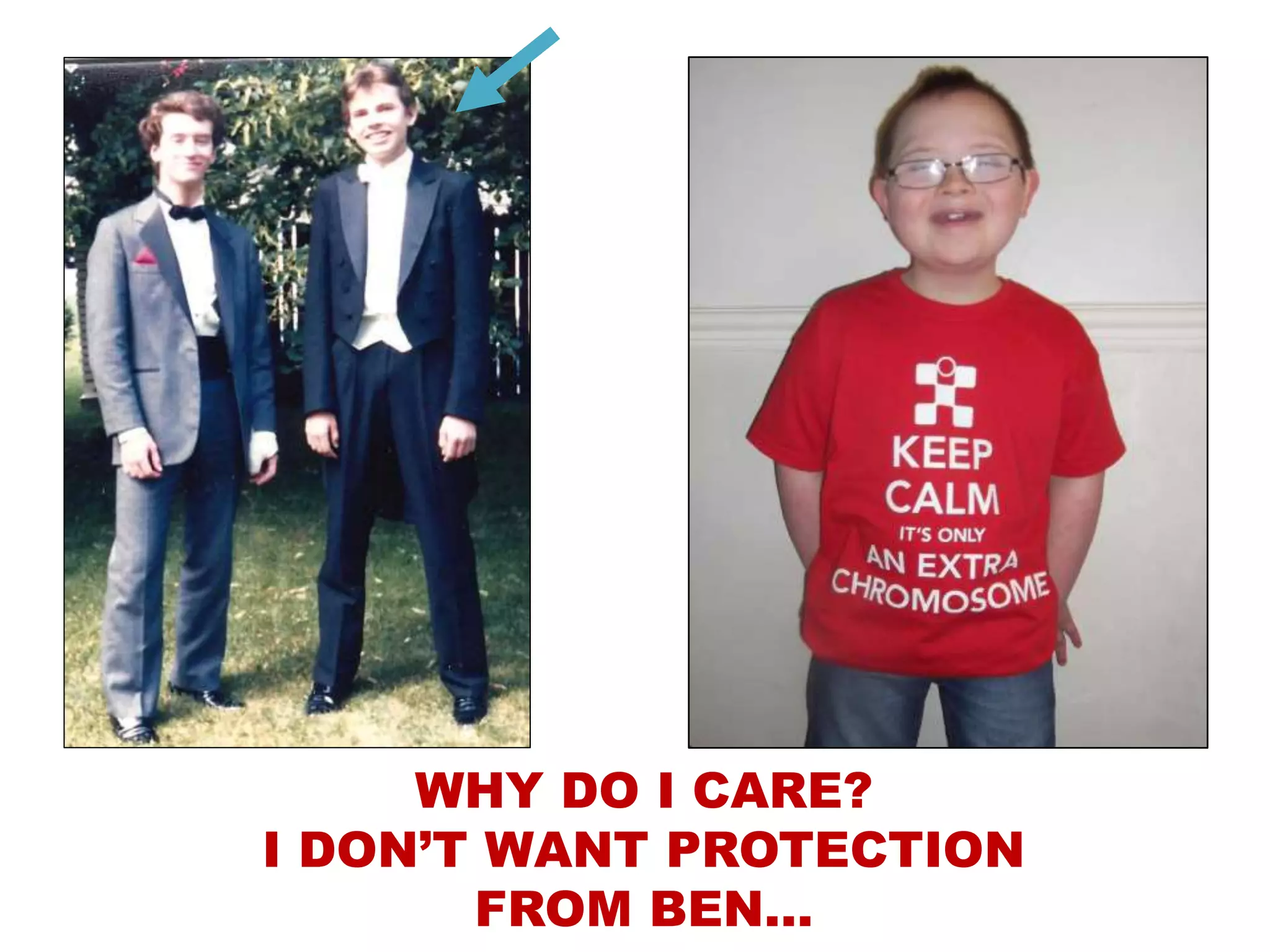 WHY DO I CARE?
I DON’T WANT PROTECTION
FROM BEN…
 