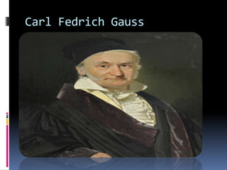 Carl Fedrich Gauss
 