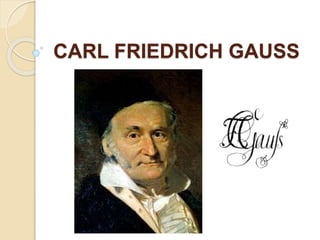 CARL FRIEDRICH GAUSS
 