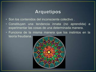 ArquetiposSon los contenidos del inconsciente colectivo .Constituyen una tendencia innata (no aprendida) a experimentar las cosas de una determinada manera. Funciona de la misma manera que los instintos en la teoría freudiana. 