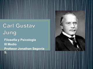 Carl Gustav Jung Filosofía y Psicología	 III Medio Profesor Jonathan Segovia S. 