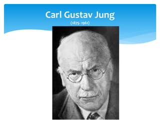 Carl Gustav Jung
(1875- 1961)
 