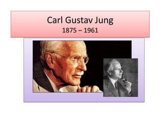 Carl Gustav Jung
1875 – 1961

 