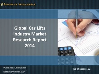 Global Car Lifts Industry Market Research Report 2014 
No of pages: 162 
Date: November 2014 
Published: QYResearch  