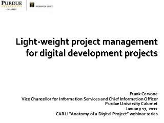 Frank Cervone
Vice Chancellor for Information Services and Chief Information Officer
Purdue University Calumet
January 17, 2012
CARLI “Anatomy of a Digital Project” webinar series
 