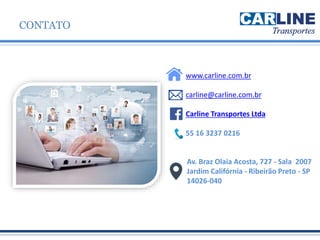 CONTATO
www.carline.com.br
carline@carline.com.br
Carline Transportes Ltda
55 16 3237 0216
Av. Braz Olaia Acosta, 727 - Sala 2007
Jardim Califórnia - Ribeirão Preto - SP
14026-040
 