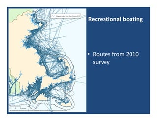Recreational boating




• Routes from 2010 
  survey
 